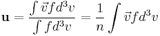  \mathbf u = \frac{\int \vec v f d^3v}{\int f d^3v}= \frac{1}{n}\int \vec v f d^3v
