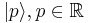  | p  \rangle,p\in \mathbb{R} 