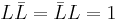 
L\bar{L} = \bar{L} L = 1
