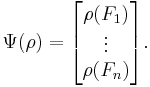 
\Psi (\rho) = \begin{bmatrix} \rho (F_1) \\ \vdots \\ \rho (F_n) \end{bmatrix}.
