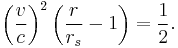  \left( \frac{v}{c} \right)^2 \left( \frac{r}{r_s} - 1 \right) = \frac{1}{2}.