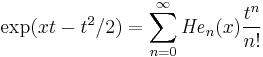 \exp (xt-t^2/2) = \sum_{n=0}^\infty {\mathit{He}}_n(x) \frac {t^n}{n!}\,\!