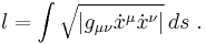  l = \int \sqrt{\left|g_{\mu \nu} \dot x^\mu \dot x^\nu \right|} \, ds\ .