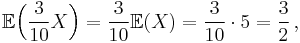  \mathbb{E} \Big( \frac3{10} X \Big) = \frac3{10} \mathbb{E} (X) = \frac3{10} \cdot 5 = \frac32 \, , 