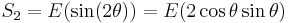 S_2= E(\sin(2\theta)) = E(2\cos\theta\sin\theta)\,