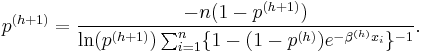 p^{(h%2B1)}=\frac{-n(1-p^{(h%2B1)})} { \ln( p^{(h%2B1)}) \sum_{i=1}^n
\{1-(1-p^{(h)})e^{-\beta^{(h)} x_i}\}^{-1}}.