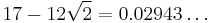 17-12\sqrt{2}=0.02943\ldots