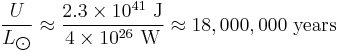 \frac{U}{L_\bigodot} \approx \frac{2.3 \times 10^{41}\ \mathrm{J}}{4 \times 10^{26}\ \mathrm{W}} \approx 18,000,000\ \mathrm{years}