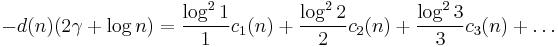 
-d(n)(2\gamma%2B\log n)=
\frac{\log^2 1}{1}c_1(n)%2B
\frac{\log^2 2}{2}c_2(n)%2B
\frac{\log^2 3}{3}c_3(n)%2B
\dots
