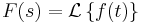 F(s) = \mathcal{L}\left\{ f(t) \right\}