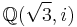  \mathbb{Q}(\sqrt{3}, i) 