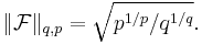 \|\mathcal F\|_{q,p} = \sqrt{p^{1/p}/q^{1/q}}.