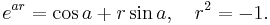 e^{ar} = \cos a %2B r \sin a , \quad r^2 = -1.