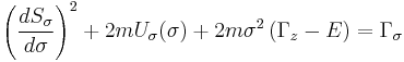 
\left( \frac{dS_{\sigma}}{d\sigma} \right)^{2} %2B 2m U_{\sigma}(\sigma) %2B 2m\sigma^{2} \left(\Gamma_{z} - E \right) = \Gamma_{\sigma}
