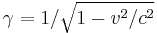 \gamma = 1/\sqrt{1 - v^2/c^2}