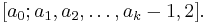 \displaystyle [a_0; a_1, a_2, \ldots, a_k-1,2].