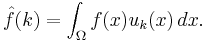 \hat f(k) = \int_{\Omega} f(x) u_k(x) \, dx.