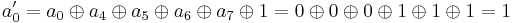 a_0' = a_0 \oplus a_4 \oplus a_5 \oplus a_6 \oplus a_7 \oplus 1 = 0 \oplus 0 \oplus 0 \oplus 1 \oplus 1 \oplus 1 = 1