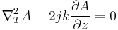 \nabla_T^2 A - 2jk { \partial A \over \partial z} = 0