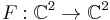 F:\mathbb{C}^2\to\mathbb{C}^2