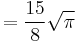 = \frac {15}{8} \sqrt{\pi}\,