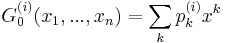 G_{0}^{(i)}(x_{1},...,x_{n}) = \sum_{k} p_{k}^{(i)}x^{k}