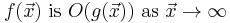 f(\vec{x})\mbox{ is }O(g(\vec{x}))\mbox{ as }\vec{x}\to\infty