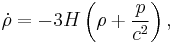 \dot{\rho} = -3 H \left(\rho %2B \frac{p}{c^2}\right),