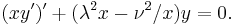 (xy')'%2B(\lambda^2 x-\nu^2/x)y=0.\,