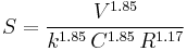 S = {V^{1.85} \over k^{1.85}\, C^{1.85}\, R^{1.17}} 