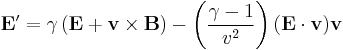 \mathbf{E}' = \gamma \left( \mathbf{E} %2B \mathbf{v} \times \mathbf{B} \right ) - \left (\frac{\gamma-1}{v^2} \right ) ( \mathbf{E} \cdot \mathbf{v} ) \mathbf{v}