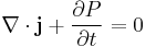   \nabla \cdot \mathbf{j}  %2B \frac{\partial P}{\partial t} = 0 \,\!