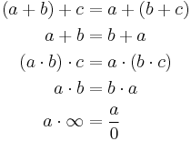 
\begin{align}
(a %2B b) %2B c & = a %2B (b %2B c) \\
a %2B b & = b %2B a \\
(a \cdot b) \cdot c & = a \cdot (b \cdot c) \\
a \cdot b & = b \cdot a \\
a \cdot \infty & = \frac{a}{0} \\
\end{align}
