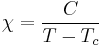 
\chi = \frac{C}{T - T_{c}}
