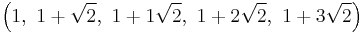 \left(1,\ 1%2B\sqrt{2},\ 1%2B1\sqrt{2},\ 1%2B2\sqrt{2},\ 1%2B3\sqrt{2}\right)