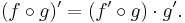 (f\circ g)' = (f'\circ g) \cdot g'.\, 