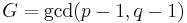  G = \gcd (p-1, q-1) 