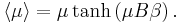 \left\langle\mu\right\rangle  = \mu \tanh\left(\mu B\beta\right).