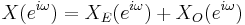 X(e^{i \omega}) = X_E(e^{i \omega}) %2B X_O(e^{i \omega}) \!