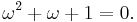 \omega^2 %2B \omega %2B 1 = 0. \,\!