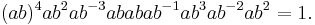 (ab)^4ab^2ab^{-3}ababab^{-1}ab^3ab^{-2}ab^2 = 1.