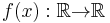 f(x):\mathbb{R}{\rightarrow}\mathbb{R}