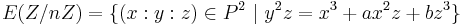 E(Z/nZ)=\{(x:y:z) \in P^2\ |\ y^2z=x^3%2Bax^2z%2Bbz^3\}