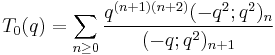 T_0(q) = \sum_{n\ge 0} {q^{(n%2B1)(n%2B2)} (-q^2;q^2)_n \over (-q;q^2)_{n%2B1}}