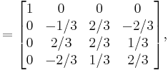 \mathbf{} = \begin{bmatrix}

1&0&0&0 \\
0 &-1/3&2/3&-2/3 \\
0 & 2/3 &2/3& 1/3 \\
0 & -2/3 &1/3& 2/3 \end{bmatrix},