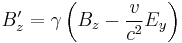 B'_z = \gamma \left ( B_z - \frac{v}{c^2} E_y \right )