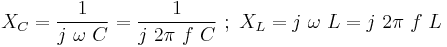 X_C = {1 \over j \ \omega \ C} = {1 \over j \  2\pi \ f \  C} \ �; \  
X_L = j \  \omega \ L = j \ 2\pi \  f \  L