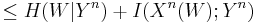 \le H(W|Y^n) %2B I(X^n(W);Y^{n})