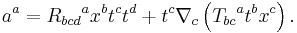 a^a={R_{bcd}}^a x^b t^c t^d %2B t^c \nabla_c \left( {T_{bc}}^a t^b x^c \right).