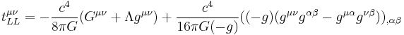 t_{LL}^{\mu \nu} = - \frac{c^4}{8\pi G}(G^{\mu \nu}%2B\Lambda g^{\mu \nu}) %2B \frac{c^4}{16\pi G (-g)}((-g)(g^{\mu \nu}g^{\alpha \beta} - g^{\mu \alpha}g^{\nu \beta}))_{,\alpha \beta}